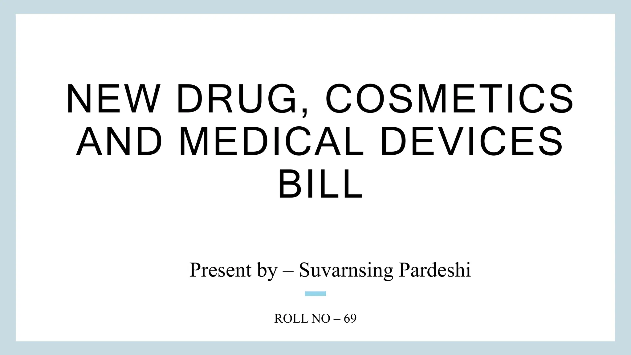 NEW DRUGS , COSMETICS , MEDICAL DEVICES BILL.pptx
