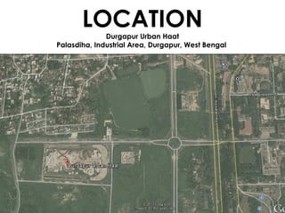LOCATION
Durgapur Urban Haat
Palasdiha, Industrial Area, Durgapur, West Bengal
 