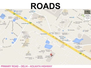 ROADS
PRIMARY ROAD – DELHI – KOLKATA HIGHWAY
 