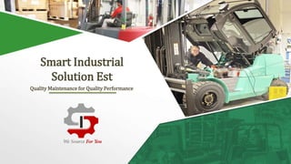 Smart Industrial
Solution Est
Quality Maintenance for Quality Performance
 