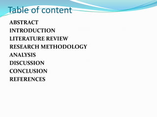 Table of content ABSTRACT INTRODUCTION LITERATURE REVIEW RESEARCH METHODOLOGY ANALYSIS DISCUSSION CONCLUSION REFERENCES 