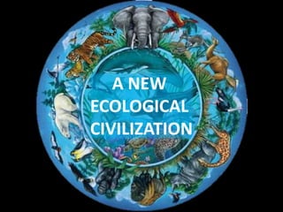 A NEW
ECOLOGICAL
CIVILIZATION
 