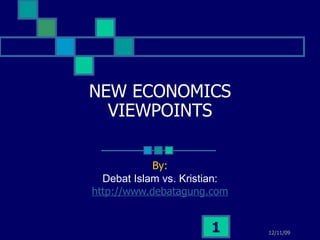 NEW ECONOMICS
  VIEWPOINTS

            By:
  Debat Islam vs. Kristian:
http://www.debatagung.com


                       1      04/09/09
 