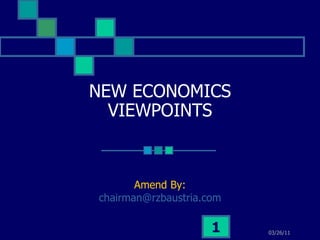 NEW ECONOMICS VIEWPOINTS Amend By: [email_address] 03/26/11 