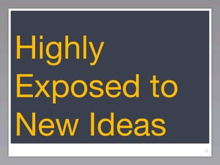 Highly
Exposed to
New Ideas
             12
 