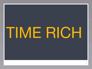 TIME RICH
            15
 
