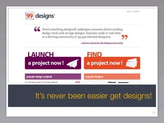 It’s never been easier get designs!
                                      25
 