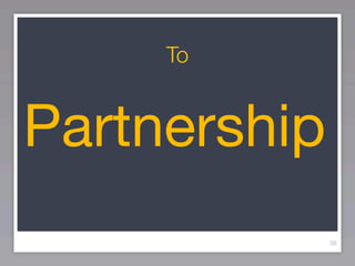 To


Partnership
              36
 