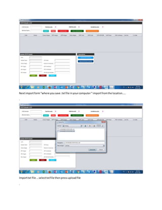 Nextimportform“where yousave .txtfile inyourcomputer“ importfromthe location…..
.
Importtxt file …selecttxtfile thenpressuploadfile
.
 