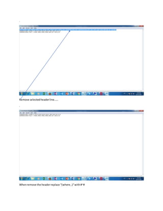 .
Remove selectedheaderline……
.
Whenremove the headerreplace “(where ,)“with#~#
 