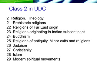 Class 2 in UDC
2 Religion. Theology
21 Prehistoric religions
22 Religions of Far East origin
23 Religions originating in I...
