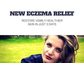 NEW ECZEMA RELIEF
RESTORE VISIBLY HEALTHIER
SKIN IN JUST 3 DAYS
 