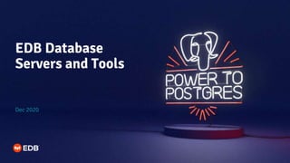 EDB Database
Servers and Tools
Dec 2020
 