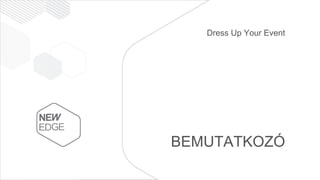 BEMUTATKOZÓ
Dress Up Your Event
 