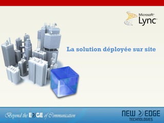 La solution déployée sur site
 