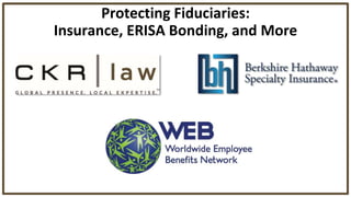 Protecting Fiduciaries:
Insurance, ERISA Bonding, and More
 
