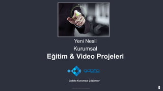 1
Yeni Nesil
Kurumsal
Eğitim & Video Projeleri
Gobito 2016 | Video Project Presentation
Gobito Kurumsal Çözümler
 
