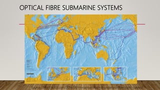 OPTICAL FIBRE SUBMARINE SYSTEMS
Source : http://is301.com/2014/08/interactive-map-of-undersea-fiber-optic-cables/
 
