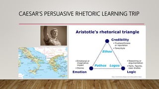 CAESAR'S PERSUASIVE RHETORIC LEARNING TRIP
 