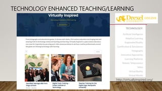 TECHNOLOGY ENHANCED TEACHING/LEARNING
http://virtuallyinspired.org/
 