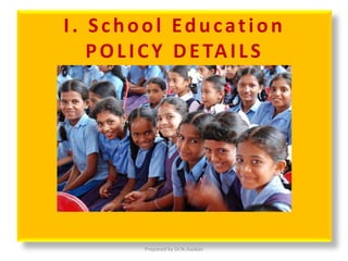 I. School Education
POLICY DETAILS
Prepared by Dr.N.Asokan
 