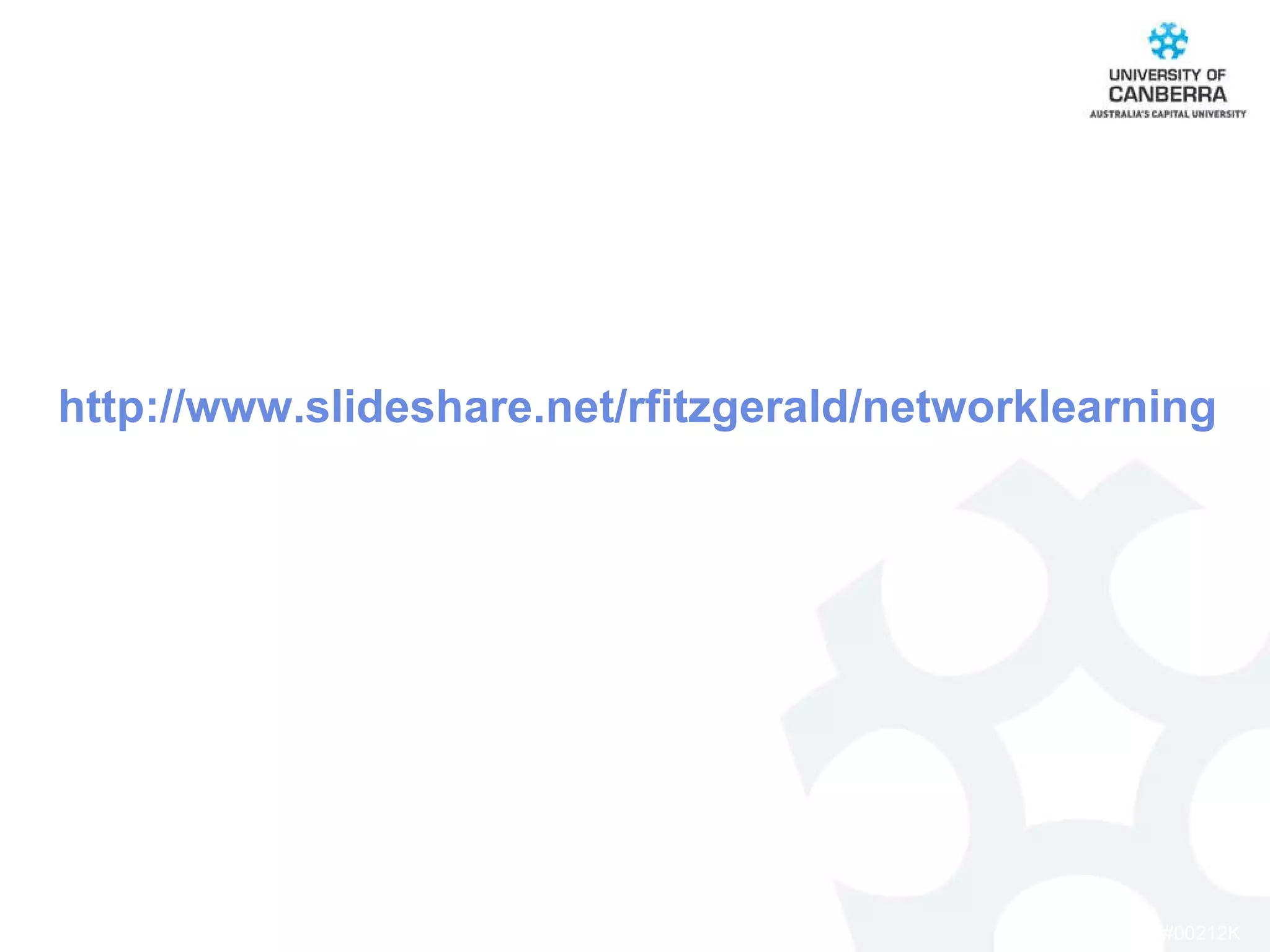 http:// www.slideshare.net/rfitzgerald/networklearning 