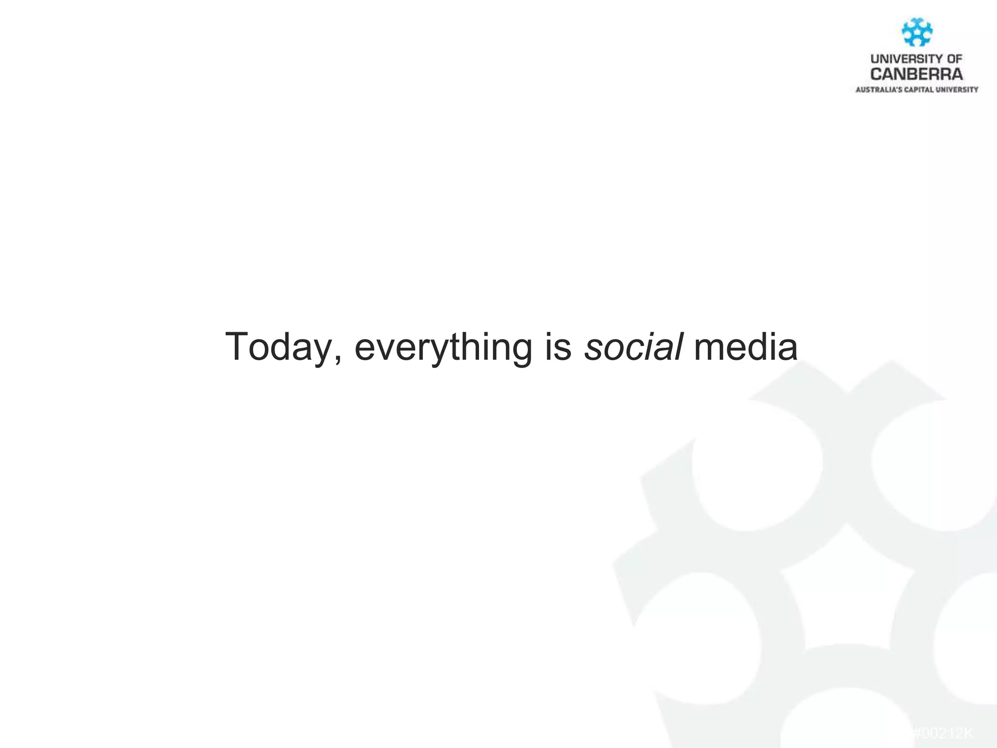 Today, everything is  social  media 