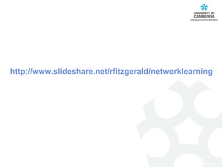 http:// www.slideshare.net/rfitzgerald/networklearning 