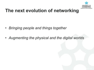 Bringing people and things together Augmenting the physical and the digital worlds The next evolution of networking 