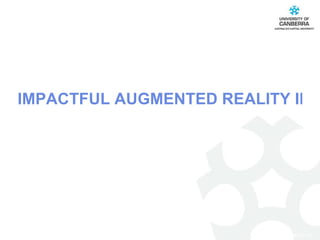 IMPACTFUL AUGMENTED REALITY IN YOUR EVERYDAY LIFE 