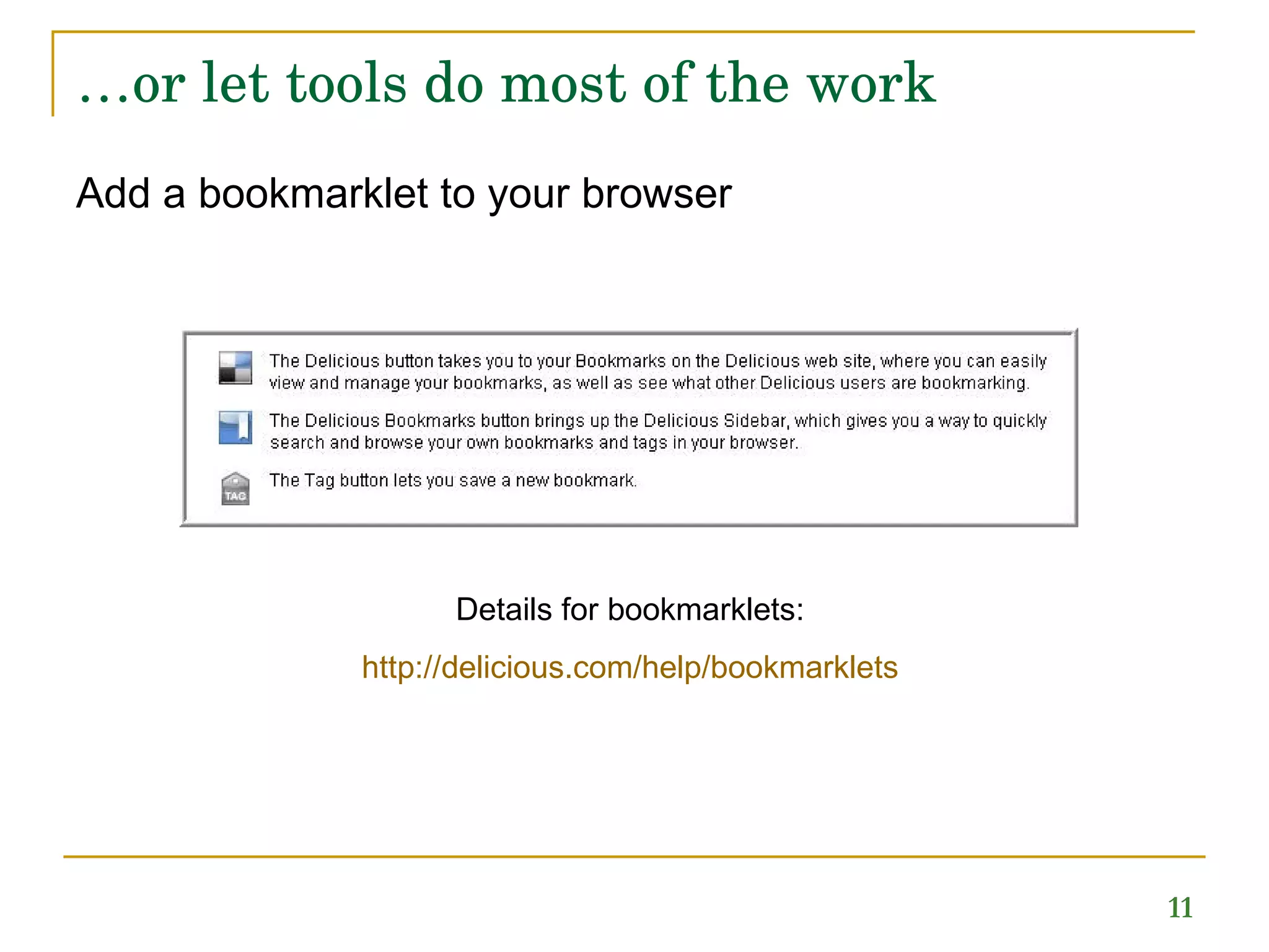 … or let tools do most of the work Add a bookmarklet to your browser Details for bookmarklets:  http://delicious.com/help/bookmarklets   