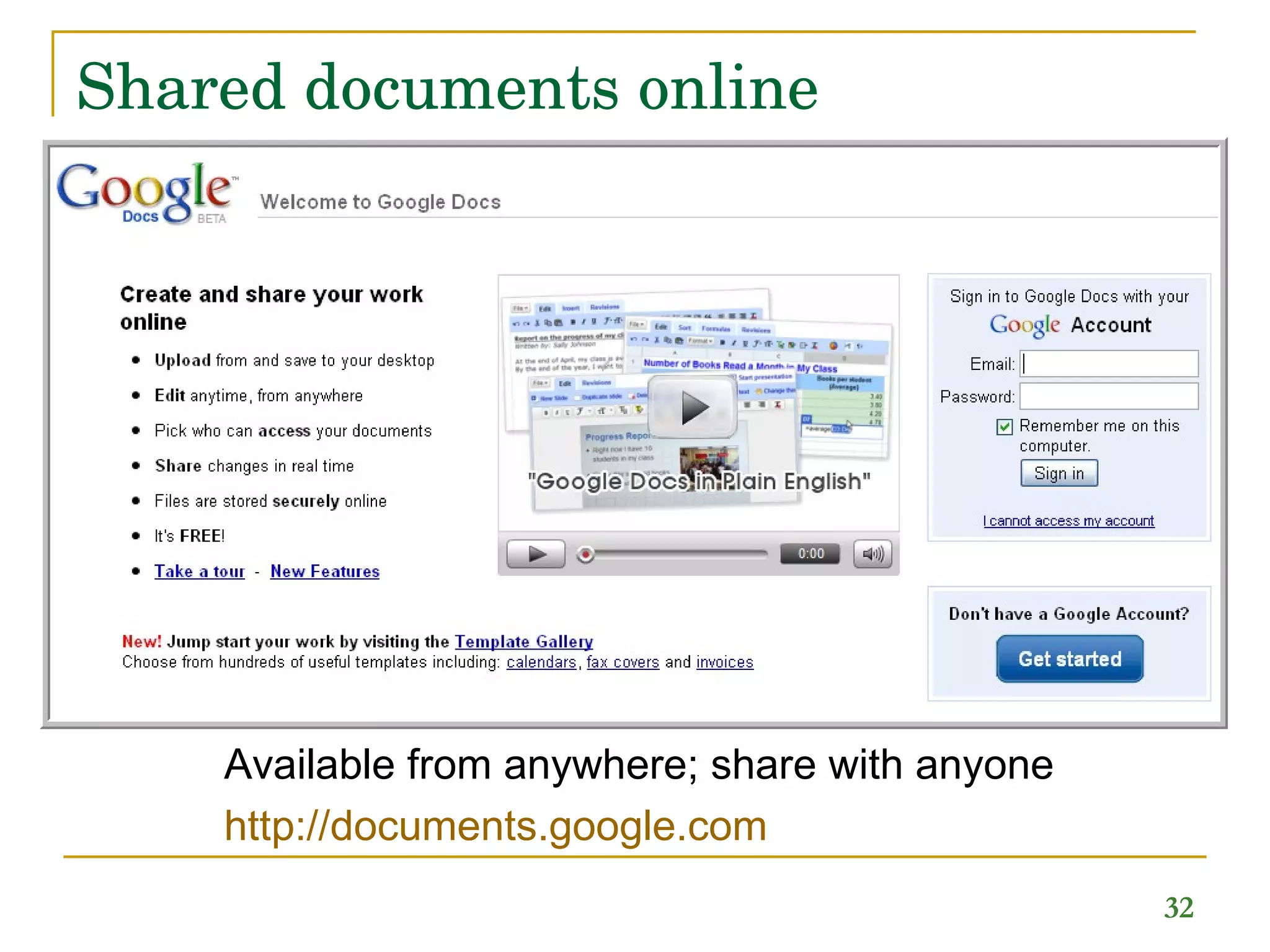 Shared documents online Available from anywhere; share with anyone http:// documents.google.com 