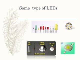 Some type of LEDs
 