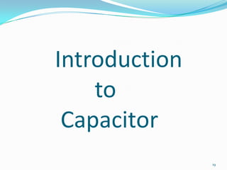 Introduction
to
Capacitor
19

 
