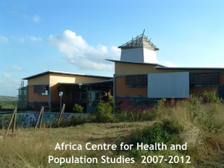 Africa Centre for Health and Population Studies  2007-2012   