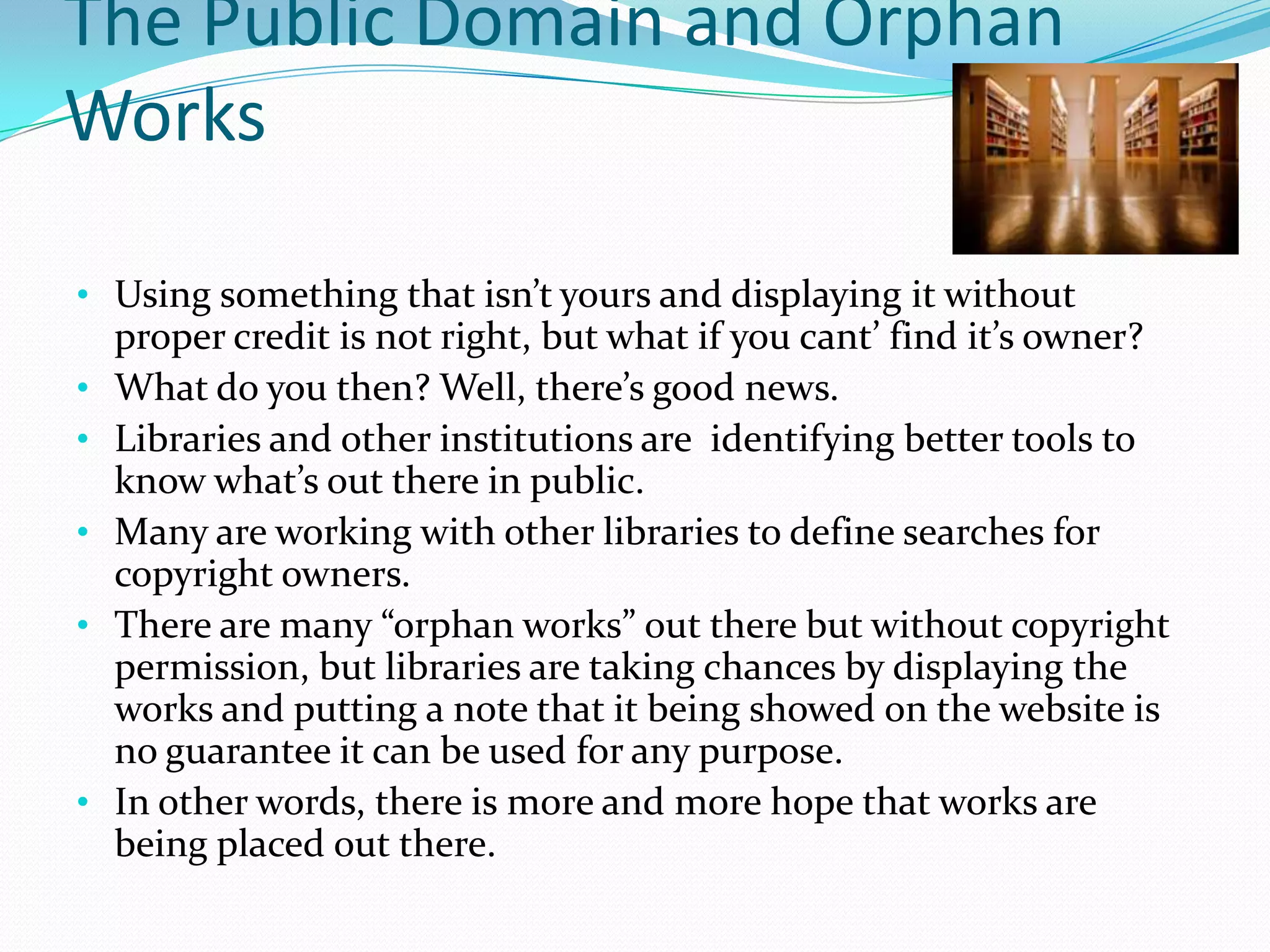 The Public Domain and Orphan WorksUsing something that isn’t yours and displaying it without proper credit is not right, but what if you cant’ find it’s owner?