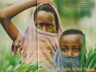 drtamil@gmail.com 2006
New Emerging &
Re-Emerging
Infections
Dr Azmi Mohd Tamil
 