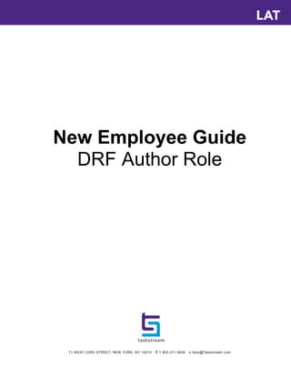 New Employee Guide
DRF Author Role

71 W EST 23RD STREET, NEW YORK, NY 10010 · T 1.800.311.5656 · e help@Taskstream.com

 