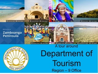 A tour around
Department of
Tourism
Region – 9 Office
 
