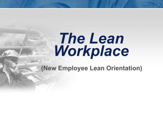 The Lean Workplace (New Employee Lean Orientation) 