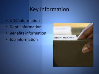 Key Information
•
•
•
•

UNC information
Dept. information
Benefits information
Job information

 