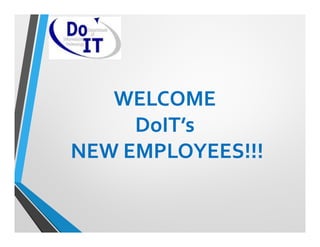 WELCOME
DoIT’s
NEW EMPLOYEES!!!
 