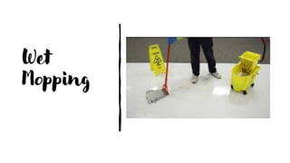 Wet
Mopping
 