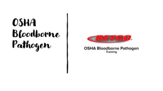OSHA
Bloodborne
Pathogen
 