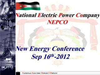 National Electric Power Company
             NEPCO



New Energy Conference
    Sep 16th-2012

  NATIONAL ELECTRIC POWER COMPANY
 