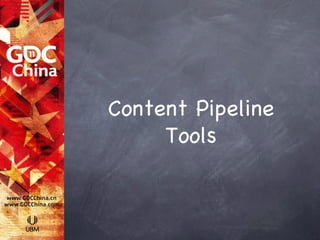 Content Pipeline
     Tools
 