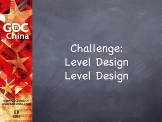 Challenge:
Level Design
Level Design
 