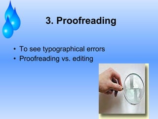 3. Proofreading To see typographical errors Proofreading vs. editing 