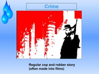 Crime Regular cop and robber story  (often made into films) 