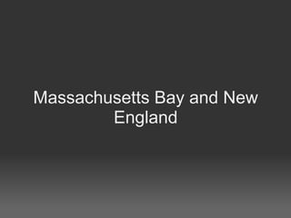 Massachusetts Bay and New
        England
 